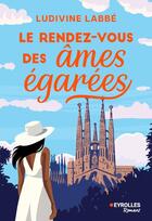 Couverture du livre « Le rendez-vous des âmes égarées » de Ludivine Labbe aux éditions Eyrolles