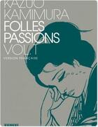 Couverture du livre « Folles passions Tome 1 » de Kazuo Kamimura aux éditions Kana