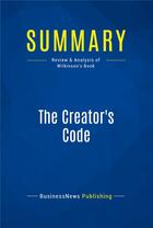 Couverture du livre « Summary: The Creator's Code : Review and Analysis of Wilkinson's Book » de Businessnews Publishing aux éditions Business Book Summaries