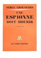 Couverture du livre « Une espionne doit mourir » de Groussard Serge aux éditions Table Ronde