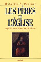 Couverture du livre « Les pères de l'Eglise ; sept siècles de littérature chrétienne » de Hubertus R. Drobner aux éditions Mame