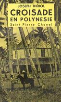 Couverture du livre « Croisade en Polynésie ; saint Pierre Chanel » de Joseph Therol aux éditions Nel