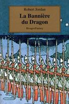 Couverture du livre « La roue du temps Tome 4 : la bannière de dragon » de Robert Jordan aux éditions Rivages