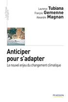 Couverture du livre « Anticiper pour s'adapter ; le nouvel enjeu du changement climatique » de Laurence Tubiana et Francois Gemenne et Alexandre Magnan aux éditions Pearson