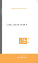 Couverture du livre « Crisis, which crisis ? » de Catherine Ostermann aux éditions Le Manuscrit