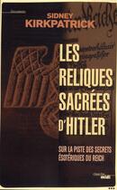 Couverture du livre « Les reliques sacrées d'Hitler ; sur la piste des secrets ésotériques du Reich » de Sidney Kirkpatrick aux éditions Cherche Midi