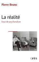Couverture du livre « La réalité : essai de psychanalyse » de Pierre Bruno aux éditions Eres