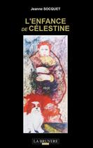 Couverture du livre « L'enfance de Célestine » de Jeanne Socquet aux éditions La Bruyere