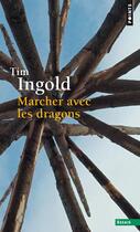 Couverture du livre « Marcher avec les dragons » de Tim Ingold aux éditions Points