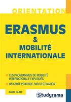 Couverture du livre « Erasmus & mobilité internationale ; les programmes de mobilité internationale expliqués, un guide pratique par destination » de Eliane Talbot aux éditions Studyrama