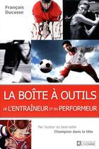 Couverture du livre « La boîte à outils de l'entraîneur et du performeur » de Francois Ducasse aux éditions Les Éditions De L'homme