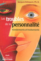 Couverture du livre « Les troubles de la personnalité ; fondements et traitements (2e édition) » de Jacques Debigare aux éditions Quebecor