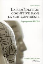 Couverture du livre « La remédiation cognitive des schizophrènes ; le programme recos » de Pascal Vianin aux éditions Mardaga Pierre