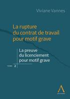 Couverture du livre « La rupture du contrat de travail pour motif grave t.2 : la preuve du motif grave et ses particularités » de Viviane Vannes aux éditions Anthemis