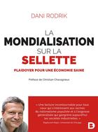 Couverture du livre « La mondialisation sur le sellette ; plaidoyer pour une économie saine » de Dani Rodrik aux éditions De Boeck Superieur