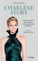 Couverture du livre « Charlène story : l'étonnant destin de la nageuse devenue princesse de Monaco » de Arlene Prinsloo aux éditions Archipel