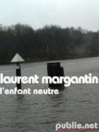 Couverture du livre « Lenfant neutre » de Laurent Margantin aux éditions Publie.net