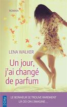 Couverture du livre « Un jour, j'ai changé de parfum » de Lena Walker aux éditions City