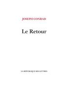 Couverture du livre « Le retour » de Joseph Conrad aux éditions La Republique Des Lettres