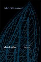 Couverture du livre « John cage sans cage » de David Antin aux éditions Les Presses Du Reel
