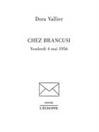 Couverture du livre « Chez brancusi » de Vallier Dora aux éditions L'echoppe