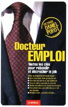 Couverture du livre « Docteur emploi ; toutes les clés pour rebondir et décrocher le job » de Daniel Porot aux éditions L'entreprise