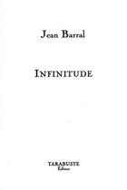 Couverture du livre « Infinitude - jean barral » de Barral Jean aux éditions Tarabuste