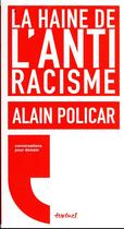 Couverture du livre « La haine de l'antiracisme » de Alain Policar et Regis Meyran aux éditions Textuel