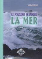 Couverture du livre « Le folklore de France Tome 2 ; la mer » de Paul Sebillot aux éditions Editions Des Regionalismes