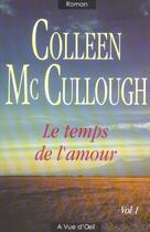 Couverture du livre « Le temps de l'amour t.1 » de Colleen Mc Cullough aux éditions A Vue D'oeil