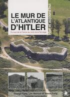 Couverture du livre « Le mur de l'Atlantique d'Hitler ; hier et aujourd'hui ; du sud de la France au nord de la Norvège » de Georges Forty et Leo Marriot et Simon Forty aux éditions Ysec