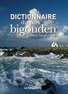 Couverture du livre « Dictionnaire du pays Bigouden » de Patrick Tudoret aux éditions Le Telegramme Editions