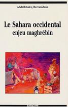 Couverture du livre « Le Sahara occidental ; enjeu maghrébin » de Abdelkhaleq Berramdane aux éditions Karthala