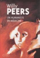 Couverture du livre « Willy Peers, un humaniste en médecine » de Alain Botquin et Michel Hannotte aux éditions Editions Du Cerisier