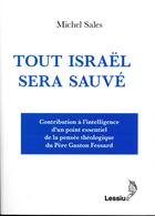 Couverture du livre « Tout Israël sera sauvé ; contribution à l'intelligence d'un point essentiel de la pensée théologique de Père Gaston Fessard » de Michel Sales aux éditions Lessius