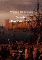 Couverture du livre « Sarah, 1720 ; fortune et malheur de Marseille sous la peste » de Nicole Descours aux éditions Michel De Maule