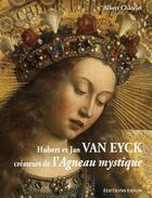 Couverture du livre « Hubert et Jan van Eyck ; créateurs de l'agneau mystique » de Albert Chatelet aux éditions Faton