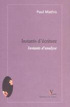 Couverture du livre « Instants d'ecriture - instants d'analyse » de Paul Mathis aux éditions Valeriano