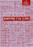 Couverture du livre « Anatomie d'un clown ; cirque et écriture : un état des lieux » de Philippe Goudard aux éditions L'entretemps