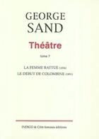 Couverture du livre « Théâtre Tome 7 ; la femme battue (1836) ; le début de colombine (1856) » de George Sand aux éditions Indigo Cote Femmes