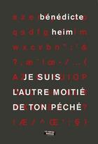 Couverture du livre « Je suis l'autre moitié de ton péché » de Benedicte Heim aux éditions Contrebandiers