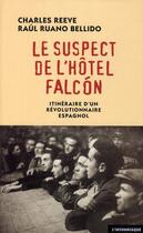 Couverture du livre « Le suspect de l'hôtel Falcon ; itinéraire d'un révolutionnaire espagnol » de Charles Reeve et Raul Ruan Bellido aux éditions Insomniaque