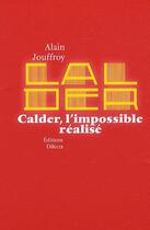 Couverture du livre « Calder ; l'impossible réalisé » de Alain Jouffroy aux éditions Dilecta