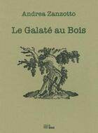 Couverture du livre « Le galaté au bois » de Andrea Zanzotto aux éditions La Barque