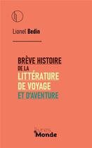 Couverture du livre « Brève histoire de la littéraure de voyage et d'aventure » de Lionel Bedin aux éditions Livres Du Monde