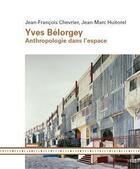 Couverture du livre « Yves Belorgey ; anthropologie dans l'espace » de Jean-Francois Chevrier et Jean-Marc Huitorel aux éditions Mamco
