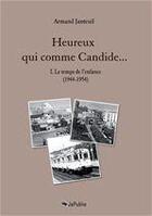 Couverture du livre « Heureux qui comme Candide... t.1 ; le temps de l'enfance, 1944-1954 » de Armand Janteuil aux éditions Jepublie