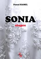 Couverture du livre « SONIA Stupre » de Hamel Pascal aux éditions Thebookedition.com