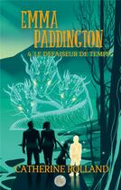 Couverture du livre « Emma Paddington (tome 4) : Le défaiseur de temps » de Rolland Catherine aux éditions Books On Demand