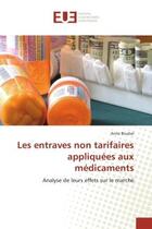 Couverture du livre « Les entraves non tarifaires appliquees aux medicaments - analyse de leurs effets sur le marche » de Boubal Anne aux éditions Editions Universitaires Europeennes